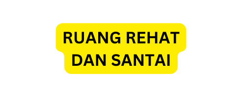 RUANG REHAT DAN SANTAI